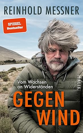 Gegenwind: Vom Wachsen an Widerständen - Reinhold Messner 